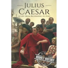 Julius Caesar: A Life From Beginning to End