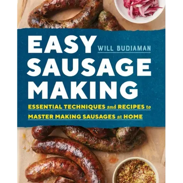 Easy Sausage Making: Essential Techniques and Recipes to Master Making Sausages at Home
