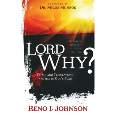 Lord Why?: Trials And Tribulations Are All In God's Plan
