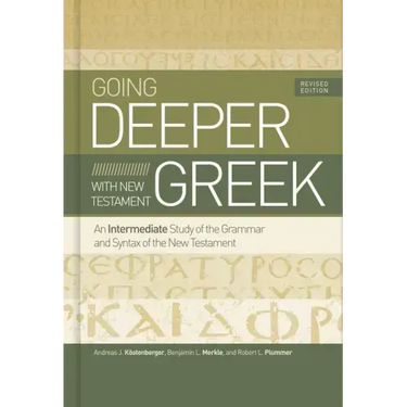 Going Deeper with New Testament Greek, Revised Edition: An Intermediate Study of the Grammar and Syntax of the New Testament