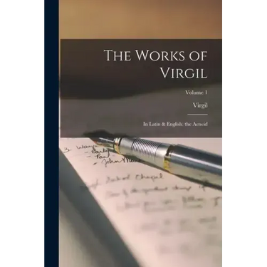 The Works of Virgil: In Latin & English. the Aeneid; Volume 1