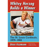 Whitey Herzog Builds a Winner: The St. Louis Cardinals, 1979-1982