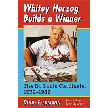 Whitey Herzog Builds a Winner: The St. Louis Cardinals, 1979-1982