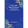 The Little Black Princess: A True Tale of Life in the Never-Never Land