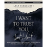 I Want to Trust You, But I Don't Bible Study Guide Plus Streaming Video: Moving Forward When You're Skeptical of Others, Afraid of What God Will Allow