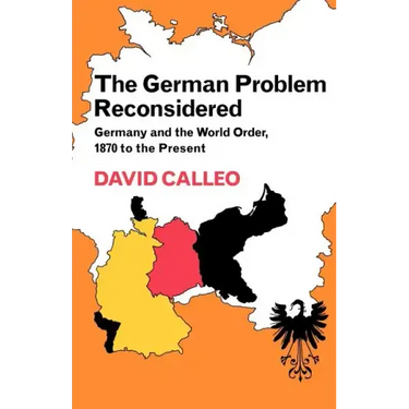 The German Problem Reconsidered: Germany and the World Order 1870 to the Present