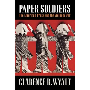 Paper Soldiers: The American Press and the Vietnam War