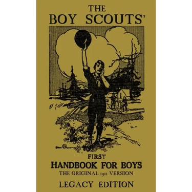 The Boy Scouts' First Handbook For Boys (Legacy Edition): The Original 1911 Version