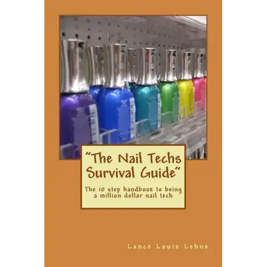 "The Nail Techs Survival Guide": The 10 step handbook to becoming a million dollar nail technician
