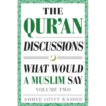 The Qur'an Discussions: What Would a Muslim Say (Volume 2)