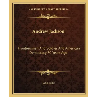 Andrew Jackson: Frontiersman and Soldier and American Democracy 70 Years Ago