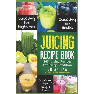 Juicing Recipe Book: 365 Juicing Recipes for Every Condition (Juicer Recipe Book)