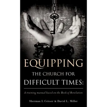 Equipping the Church for Difficult Times: A training manual based on the Book of Revelation