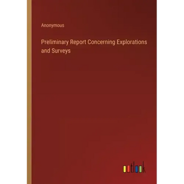Preliminary Report Concerning Explorations and Surveys