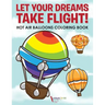 Let Your Dreams Take Flight! Hot Air Balloons Coloring Book