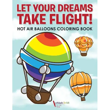 Let Your Dreams Take Flight! Hot Air Balloons Coloring Book