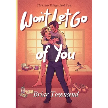 Won't Let Go Of You: The Latch Trilogy: Book Two
