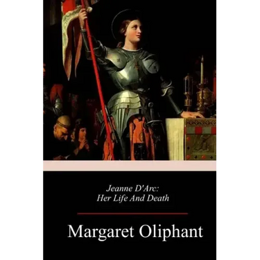 Jeanne D'Arc: Her Life And Death