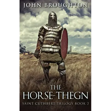 The Horse-Thegn: Tale of an Anglo-Saxon Horse-thegn in Northumbria