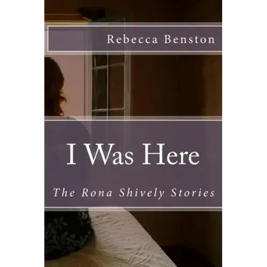 I Was Here: The Rona Shively Stories