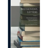 Beethoven's Letters: A Critical Edition: With Explanatory Notes; Volume 1