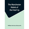 The Manchester Rebels of the Fatal '45