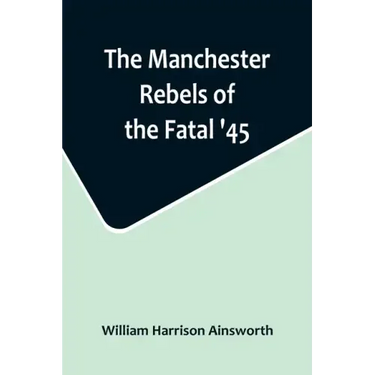 The Manchester Rebels of the Fatal '45