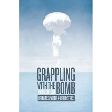 Grappling with the Bomb: Britain's Pacific H-bomb tests