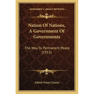 Nation of Nations, a Government of Governments: The Way to Permanent Peace (1915)