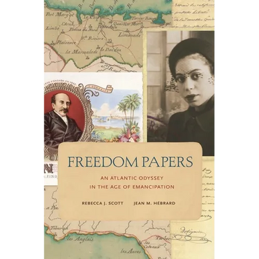 Freedom Papers: An Atlantic Odyssey in the Age of Emancipation