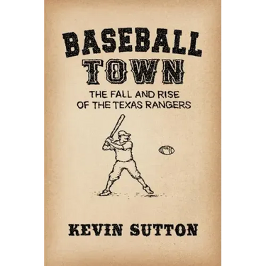 Baseball Town: The Fall and Rise of the Texas Rangers