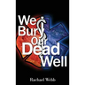 We Bury Our Dead Well