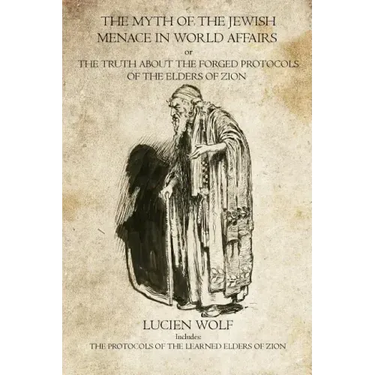 The Myth of the Jewish Menace in world Affairs: The Protocols of the Learned Elders of Zion