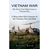 Vietnam War: The Story of an Infantryman in Vietnam War (A Blue-collar Kid's Journey to the Vietnam War and Back)