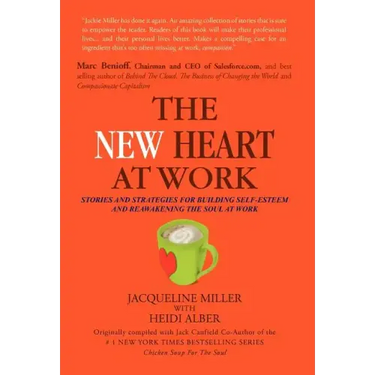 The New Heart at Work: Stories and Strategies for Building Self-Esteem and Reawakening the Soul at Work