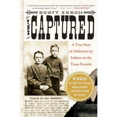 The Captured: A True Story of Abduction by Indians on the Texas Frontier