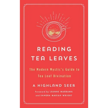 Reading Tea Leaves: The Modern Mystic's Guide to Tea Leaf Divination