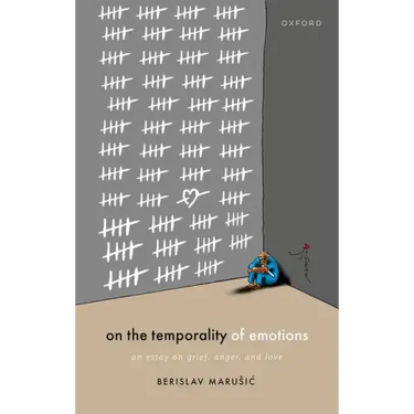 On the Temporality of Emotions: An Essay on Grief, Anger, and Love