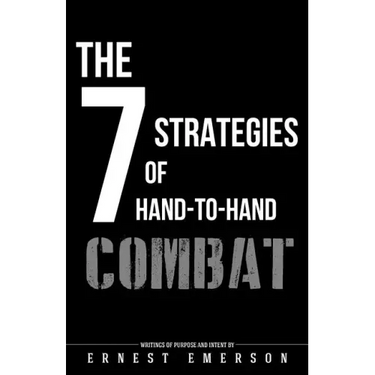 The Seven Strategies of Hand to Hand Combat: Surviving in the Arena of Life and Death