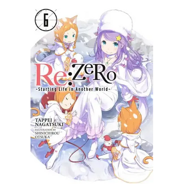 RE: Zero -Starting Life in Another World-, Vol. 6 (Light Novel): Volume 6