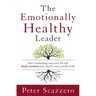 The Emotionally Healthy Leader: How Transforming Your Inner Life Will Deeply Transform Your Church, Team, and the World