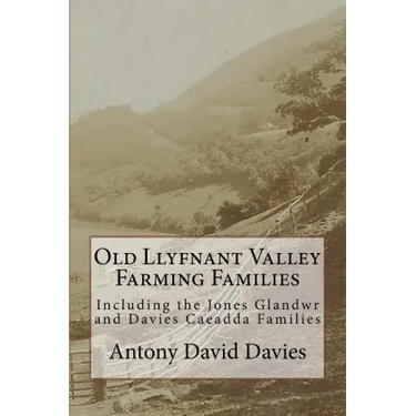 Old Llyfnant Valley Farming Families: Including the Jones Glandwr and Davies Caeadda Families