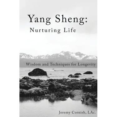 Yang Sheng: Nurturing Life: Wisdom and Techniques for Longevity