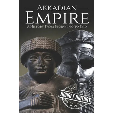 Akkadian Empire: A History From Beginning to End