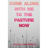 Come Along With Me to the Pasture Now