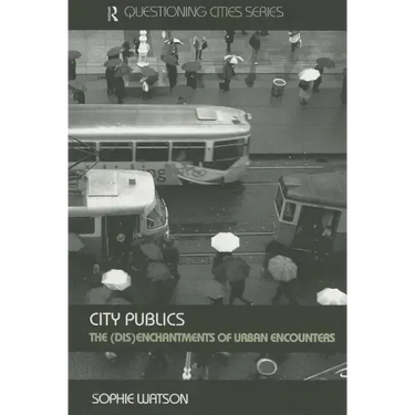 City Publics: The (Dis)enchantments of Urban Encounters