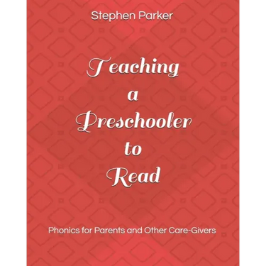 Teaching a Preschooler to Read: Phonics for Parents and Other Care-Givers