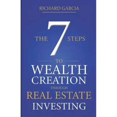 The Seven 7 Steps To Wealth Creation Through Real Estate Investing
