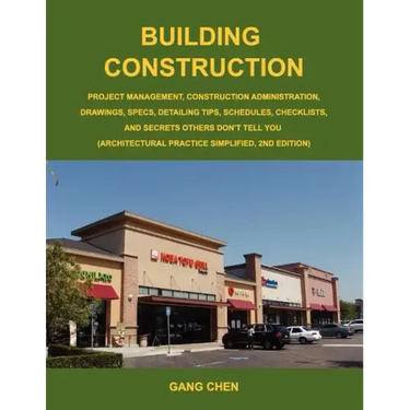 Building Construction: Project Management, Construction Administration, Drawings, Specs, Detailing Tips, Schedules, Checklists, and Secrets O
