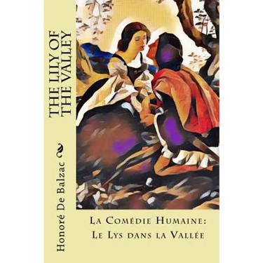 The Lily of the Valley: La Comédie Humaine: Le Lys dans la Vallée